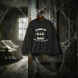 Corpse De Ballet Sweatshirt: Funny Skeleton Halloween Crewneck